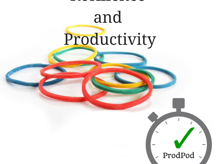 Resilience and Productivity - ProdPod - Episode 116