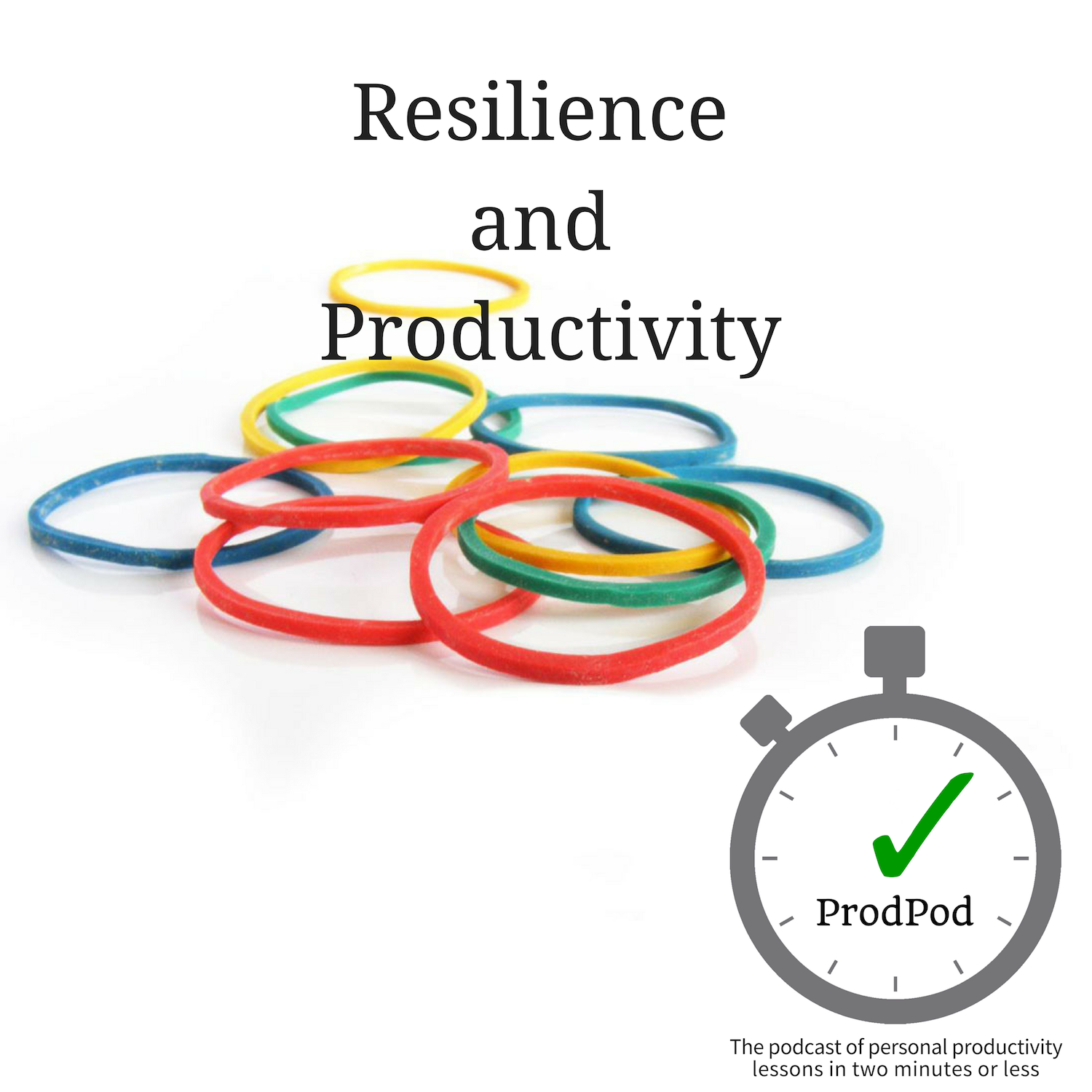 Resilience and Productivity - ProdPod - Episode 116